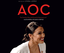Aoc: The Fearless Rise of Alexandria Ocasio-Cortez and What It Means for America