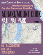 Aoraki/Mount Cook National Park Trekking/Hiking/Walking Topographic Map Atlas Ball Pass Crossing Blue Lakes Tasman Glacier New Zealand South Island 1: 30000: Great Trails & Walks Info for Hikers, Trekkers, Walkers