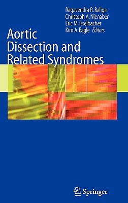 Aortic Dissection and Related Syndromes - Baliga, Ragavendra, MD (Editor), and Nienaber, Christoph A (Editor), and Isselbacher, Eric M (Editor)