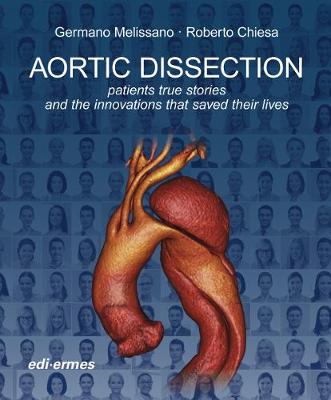 Aortic Dissection: Patients True Stories and the Innovations that Saved their Lives - Melissano, Germano (Editor), and Chiesa, Roberto (Editor)