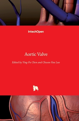 Aortic Valve - Ying-Fu, Chen (Editor), and Luo, Chwan-Yau (Editor)