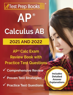 AP Calculus AB 2021 and 2022: AP Calc Exam Review Book with Practice Test Questions [Includes Detailed Answer Explanations] - Rueda, Joshua