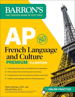 AP French Language and Culture Premium, Fifth Edition: 3 Practice Tests + Comprehensive Review + Online Audio and Practice - Kurbegov, Eliane, and Weiss, Edward