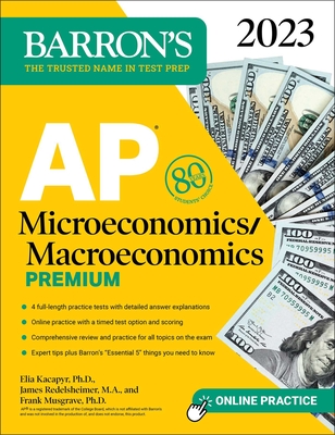 AP Microeconomics/Macroeconomics Premium, 2023: 4 Practice Tests Comprehensive Review + Online Practice - Musgrave, Frank, and Kacapyr, Elia, and Redelsheimer, James