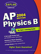AP Physics B, 2004 Edition: An Apex Learning Guide - Kaplan, and Apex, Learning