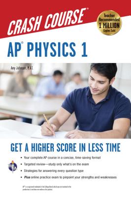 Ap(r) Physics 1 Crash Course Book + Online: Get a Higher Score in Less Time - Johnson, Amy, PhD