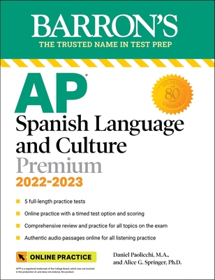 AP Spanish Language and Culture Premium, 2022-2023: 5 Practice Tests + Comprehensive Review + Online Practice - Paolicchi, Daniel, and Springer, Alice G