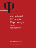 APA Handbook of Ethics in Psychology: Volume 1: Moral Foundations and Common Themes Volume 2: Practice, Teaching, and Research