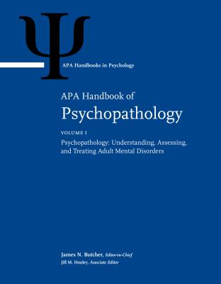 APA Handbook of Psychopathology: Volume 1: Psychopathology: Understanding, Assessing, and Treating Adult Mental Disorders Volume 2: Child and Adolescent Psychopathology - Butcher, James N. (Editor), and Hooley, Jill M. (Editor), and Kendall, Philip C. (Editor)