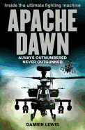 Apache Dawn: Always Outnumbered, Never Outgunned - Lewis, Damien