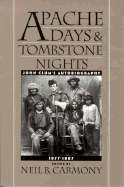 Apache Days & Tombstone Nights: John Clum's Autobiography; 1877-1887