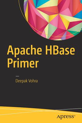 Apache HBase Primer - Vohra, Deepak