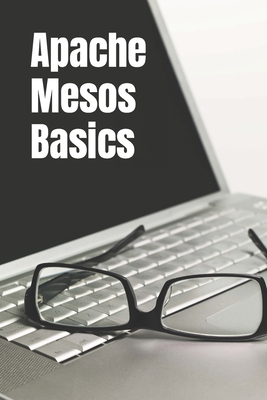 Apache Mesos Basics - Campbell, Edward