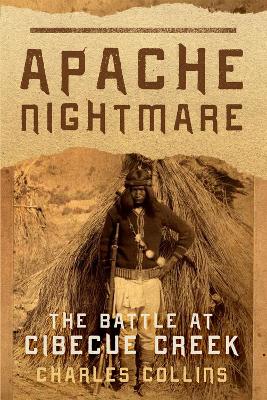 Apache Nightmare: The Battle at Cibecue Creek - Collins, Charles