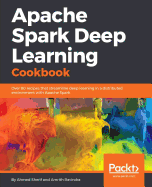 Apache Spark Deep Learning Cookbook: Over 80 recipes that streamline deep learning in a distributed environment with Apache Spark