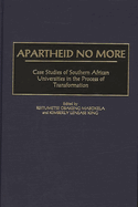 Apartheid No More: Case Studies of Southern African Universities in the Process of Transformation