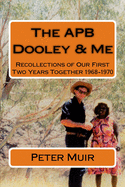 Apb Dooley & Me: Recollections of Our First Two Years Together 1968-1970