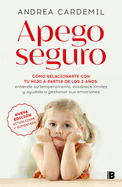 Apego Seguro. Cmo Relacionarte Con Tu Hijo a Partir de Los 2 Aos / Safe Attachment