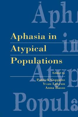 Aphasia in Atypical Populations - Coppens, Patrick (Editor), and Lebrun, Yvan (Editor), and Basso, Anna (Editor)