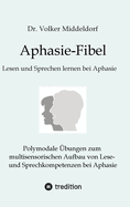 Aphasie-Fibel: Polymodale bungen zum multisensorischen Aufbau von Lese- und Sprechkompetenzen bei Aphasie