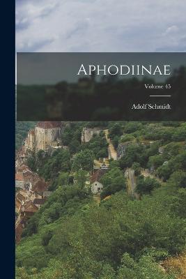 Aphodiinae; Volume 45 - Schmidt, Adolf