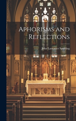 Aphorisms and Reflections - Spalding, John Lancaster