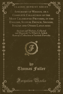 Aphorisms of Wisdom, or a Complete Collection of the Most Celebrated Proverbs, in the English, Scotch, French, Spanish, Italian and Other Languages: Ancient and Modern, Collected and Digested; To Which Is Added, Ramsay's Collection of Scottish Proverbs