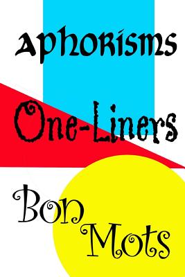 Aphorisms, One-Liners, Bon Mots - Gardner, Kay (Editor), and Ag