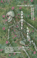 Aphotic Love: Anthology on the Depths of Romance