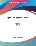 Aphrodite Against Artemis: A Tragedy (1901)