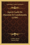 Apicii Coelii De Opsoniis Et Condimentis (1709)