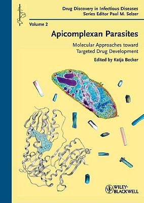 Apicomplexan Parasites: Molecular Approaches toward Targeted Drug Development - Becker, Katja (Editor), and Selzer, Paul M. (Series edited by)