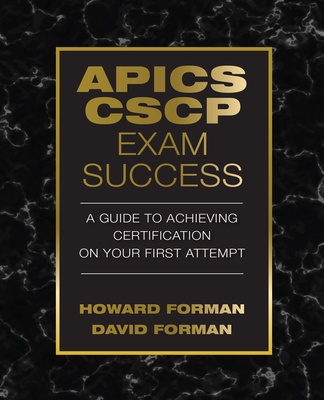 APICS CSCP Exam Success: A Guide to Achieving Certification on Your First Attempt - Forman, Howard, and Forman, David