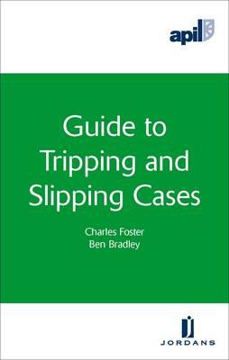 Apil Guide to Tripping and Slipping Cases - Foster, Charles, MB, and Bradley, Ben
