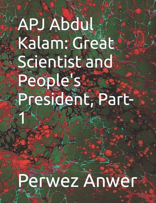 APJ Abdul Kalam: Great Scientist and People's President, Part- 1 - Anwer, Perwez