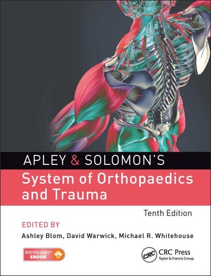 Apley & Solomon's System of Orthopaedics and Trauma - Blom, Ashley (Editor), and Warwick, David (Editor), and Whitehouse, Michael (Editor)