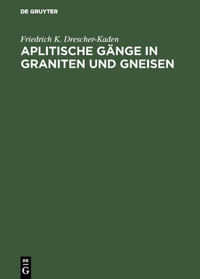 Aplitische Gange in Graniten Und Gneisen - Drescher-Kaden, Friedrich K