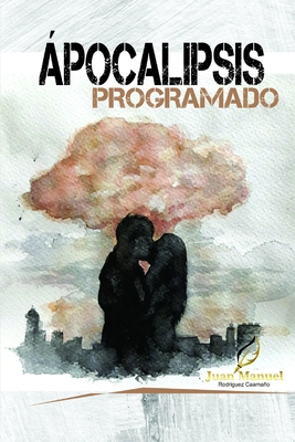 Apocalipsis Programado - Rodriguez Caamano, Juan Manuel