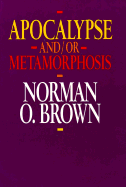 Apocalypse and or Metamorphosis - Brown, Norman O