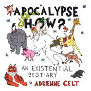 Apocalypse How?: An Existential Bestiary