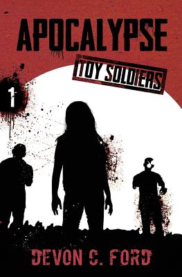 Apocalypse: Toy Soldiers Book One - Ford, Devon C