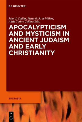 Apocalypticism and Mysticism in Ancient Judaism and Early Christianity - Collins, John J (Editor), and Villiers, Pieter G R (Editor), and Yarbro Collins, Adela (Editor)