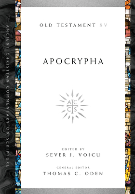 Apocrypha: Volume 15 Volume 15 - Voicu, Sever (Editor), and Oden, Thomas C (Editor)
