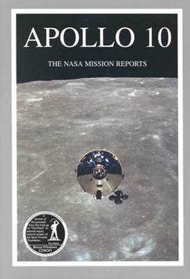 Apollo 10: The NASA Mission Reports - Godwin, Robert (Compiled by)