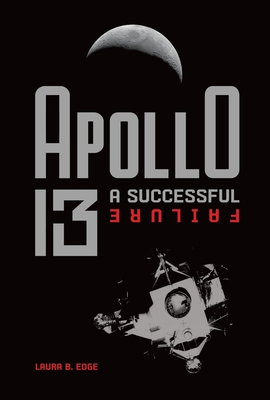 Apollo 13: A Successful Failure - Edge, Laura B