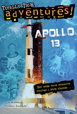 Apollo 13 (Totally True Adventures): How Three Brave Astronauts Survived a Space Disaster - Zoehfeld, Kathleen Weidner