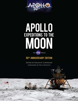 Apollo Expeditions to the Moon: The NASA History 50th Anniversary Edition - Cortright, Edgar M, and Dickson, Paul (Foreword by)