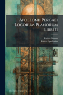 Apollonii Pergaei Locorum Planorum Libri Ii