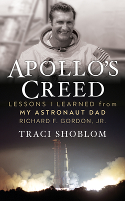 Apollo's Creed: Lessons I Learned from My Astronaut Dad Richard F. Gordon, Jr. - Shoblom, Traci