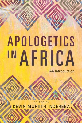 Apologetics in Africa: An Introduction - Muriithi Ndereba, Kevin (Editor)